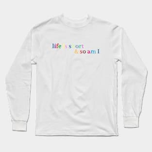 Life is short Long Sleeve T-Shirt